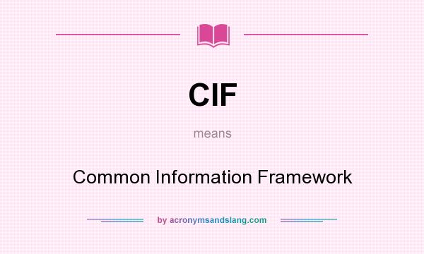 What does CIF mean? It stands for Common Information Framework