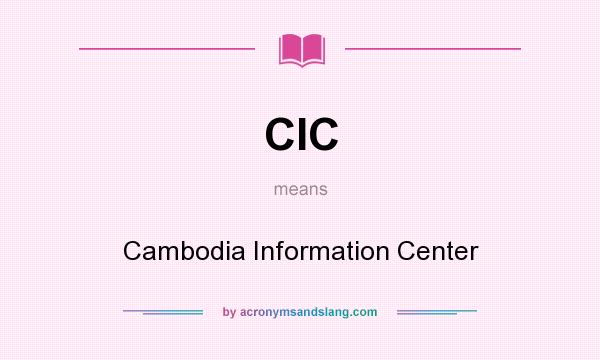 What does CIC mean? It stands for Cambodia Information Center