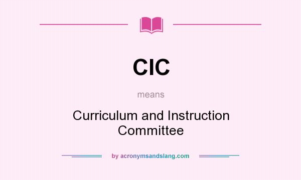 What does CIC mean? It stands for Curriculum and Instruction Committee