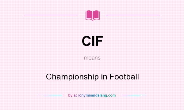 What does CIF mean? It stands for Championship in Football