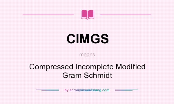 What does CIMGS mean? It stands for Compressed Incomplete Modified Gram Schmidt