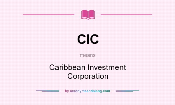 What does CIC mean? It stands for Caribbean Investment Corporation