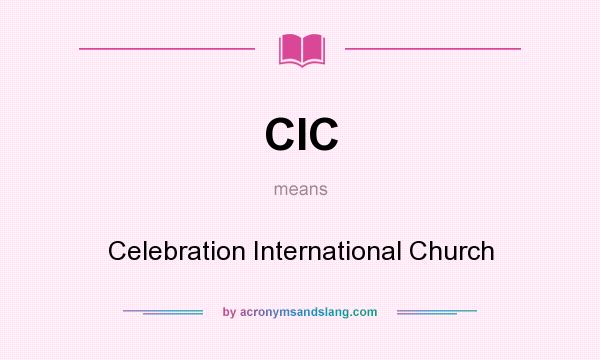 What does CIC mean? It stands for Celebration International Church