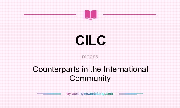 What does CILC mean? It stands for Counterparts in the International Community