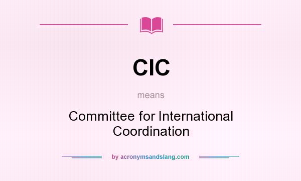 What does CIC mean? It stands for Committee for International Coordination