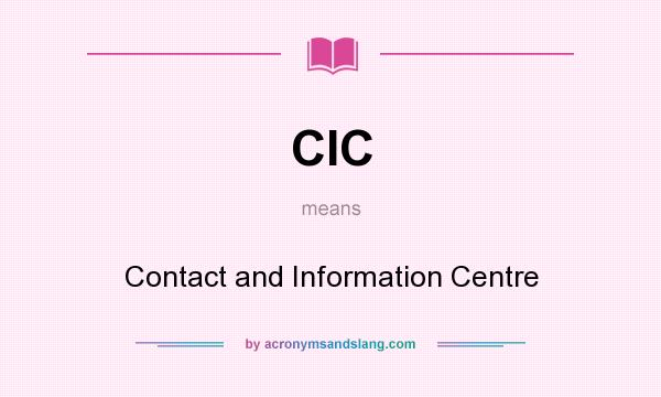 What does CIC mean? It stands for Contact and Information Centre