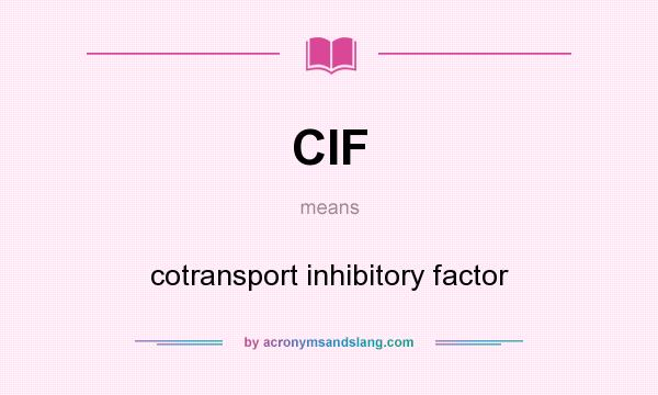What does CIF mean? It stands for cotransport inhibitory factor