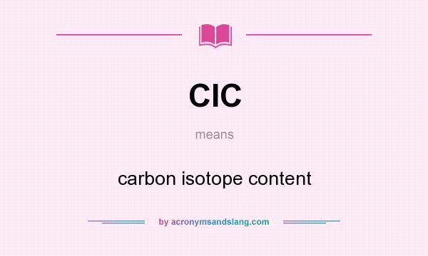 What does CIC mean? It stands for carbon isotope content