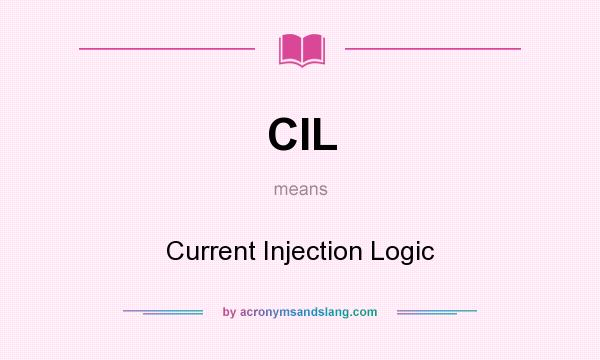 What does CIL mean? It stands for Current Injection Logic
