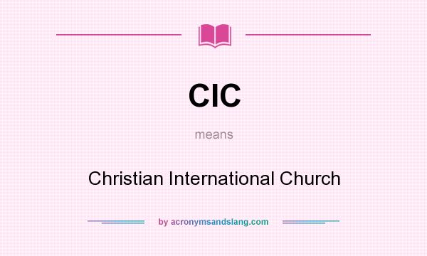 What does CIC mean? It stands for Christian International Church
