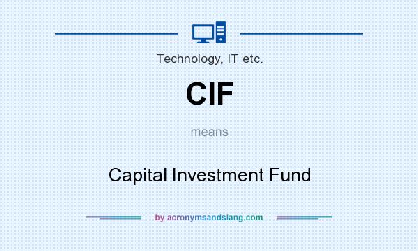 What does CIF mean? It stands for Capital Investment Fund