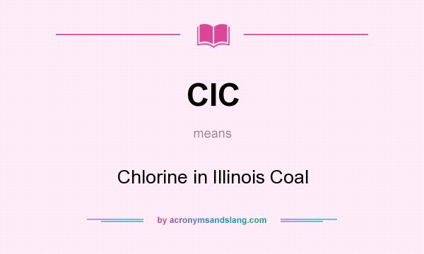 What does CIC mean? It stands for Chlorine in Illinois Coal