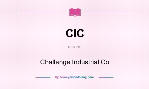 What does CIC mean? It stands for Challenge Industrial Co