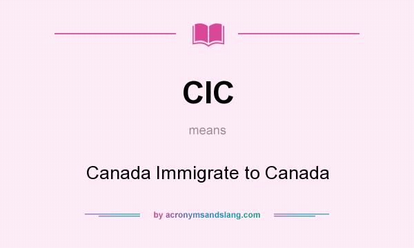 What does CIC mean? It stands for Canada Immigrate to Canada