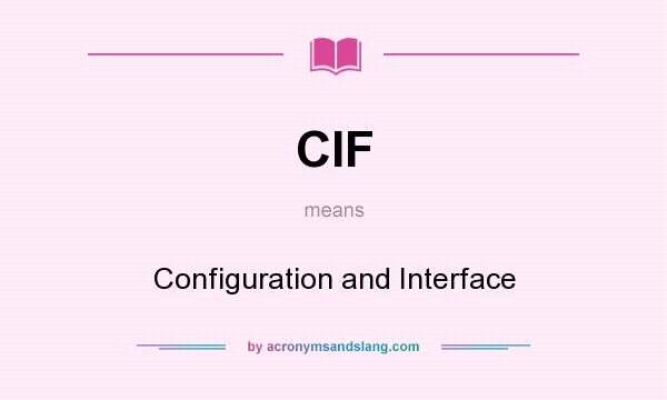 What does CIF mean? It stands for Configuration and Interface