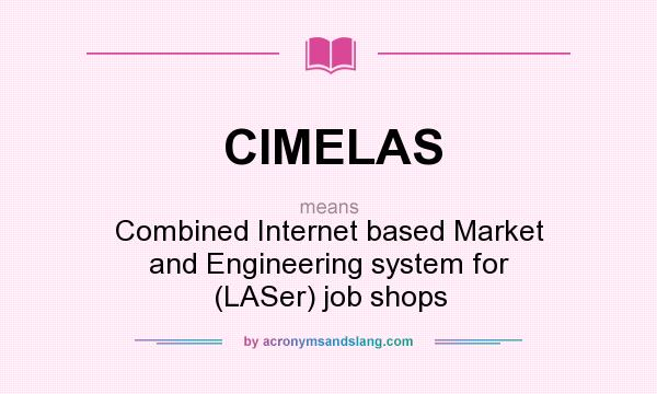 What does CIMELAS mean? It stands for Combined Internet based Market and Engineering system for (LASer) job shops