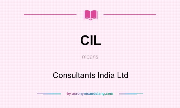 What does CIL mean? It stands for Consultants India Ltd