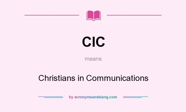 What does CIC mean? It stands for Christians in Communications