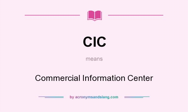What does CIC mean? It stands for Commercial Information Center