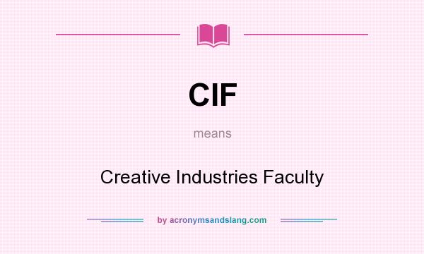 What does CIF mean? It stands for Creative Industries Faculty
