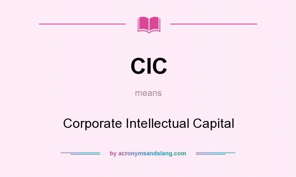 What does CIC mean? It stands for Corporate Intellectual Capital