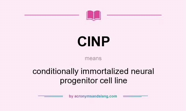 What does CINP mean? It stands for conditionally immortalized neural progenitor cell line
