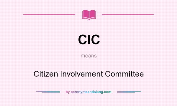 What does CIC mean? It stands for Citizen Involvement Committee