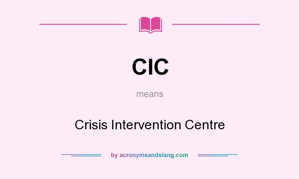 What does CIC mean? It stands for Crisis Intervention Centre
