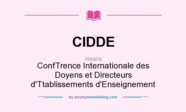What does CIDDE mean? It stands for ConfTrence Internationale des Doyens et Directeurs d`Ttablissements d`Enseignement
