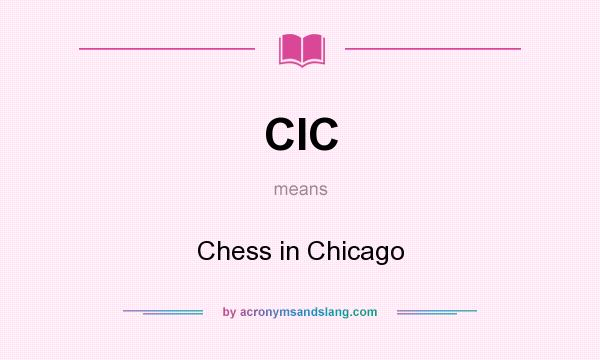 What does CIC mean? It stands for Chess in Chicago