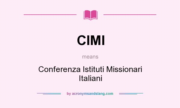 What does CIMI mean? It stands for Conferenza Istituti Missionari Italiani