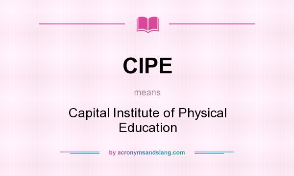 What does CIPE mean? It stands for Capital Institute of Physical Education