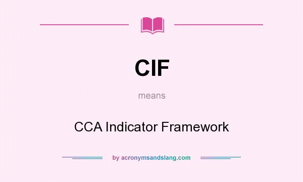 What does CIF mean? It stands for CCA Indicator Framework