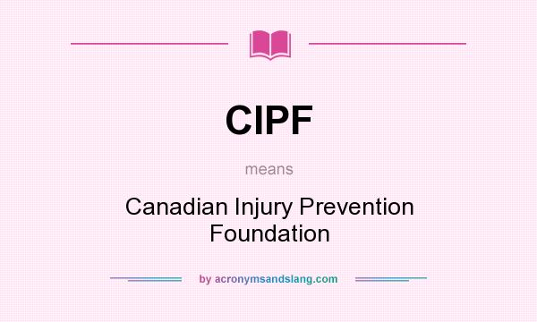 What does CIPF mean? It stands for Canadian Injury Prevention Foundation
