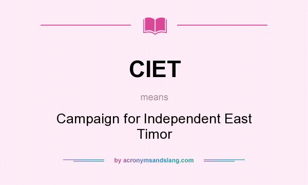 What does CIET mean? It stands for Campaign for Independent East Timor