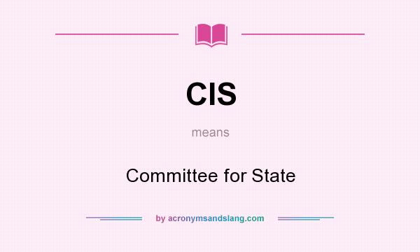 What does CIS mean? It stands for Committee for State