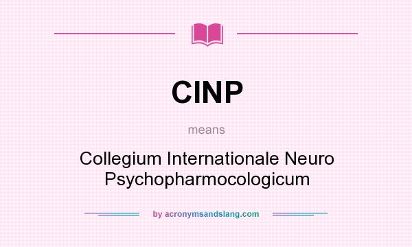 What does CINP mean? It stands for Collegium Internationale Neuro Psychopharmocologicum