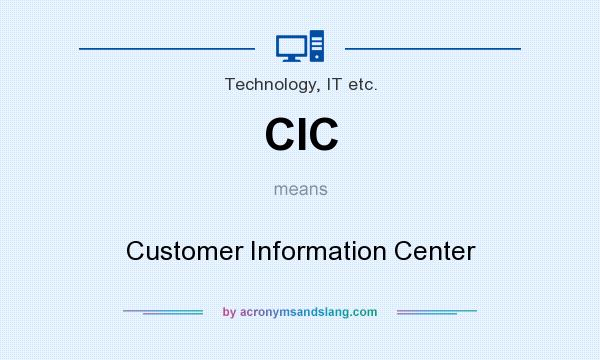 What does CIC mean? It stands for Customer Information Center