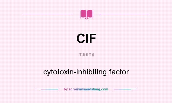 What does CIF mean? It stands for cytotoxin-inhibiting factor
