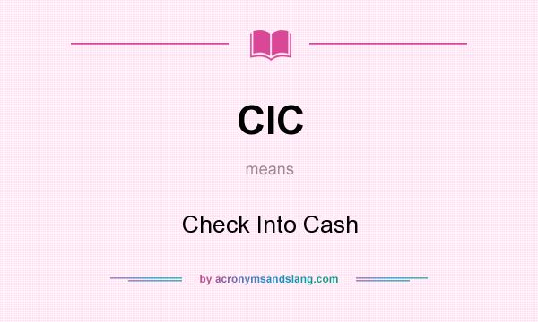What does CIC mean? It stands for Check Into Cash