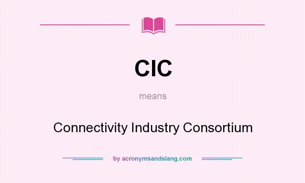 What does CIC mean? It stands for Connectivity Industry Consortium