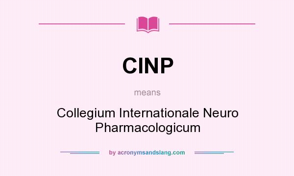What does CINP mean? It stands for Collegium Internationale Neuro Pharmacologicum