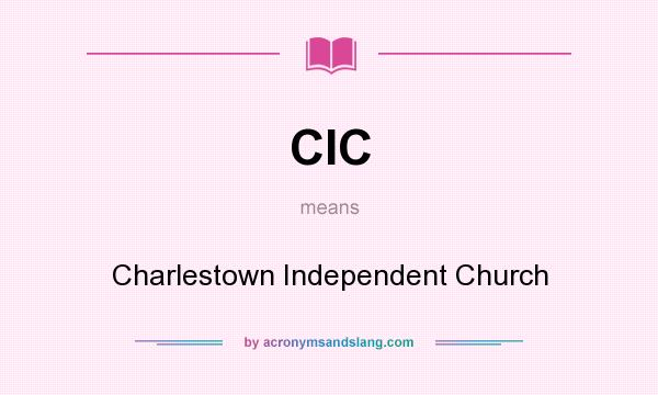 What does CIC mean? It stands for Charlestown Independent Church