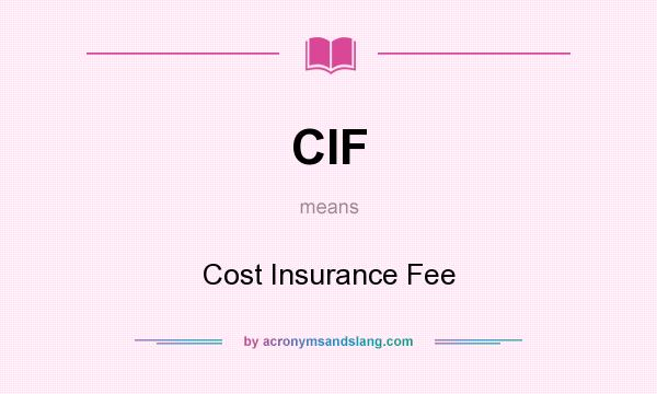 What does CIF mean? It stands for Cost Insurance Fee