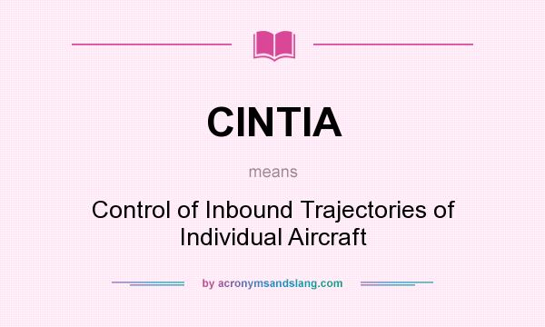 What does CINTIA mean? It stands for Control of Inbound Trajectories of Individual Aircraft