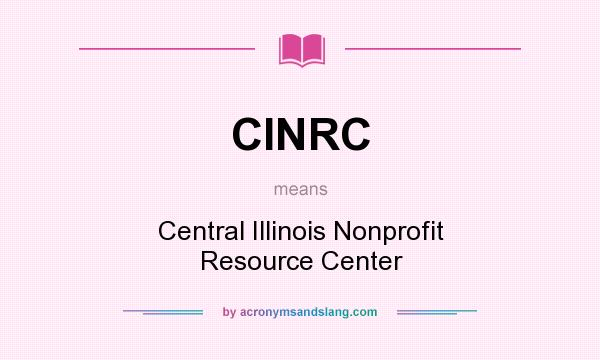 What does CINRC mean? It stands for Central Illinois Nonprofit Resource Center