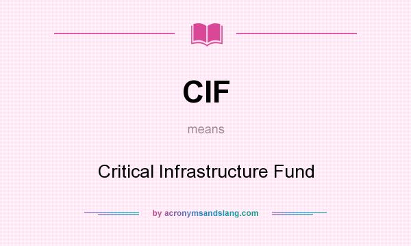 What does CIF mean? It stands for Critical Infrastructure Fund