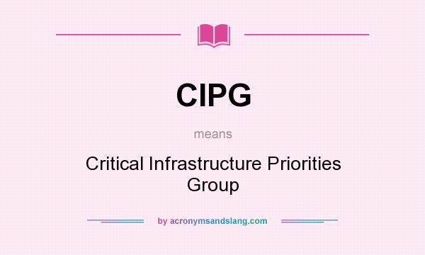 What does CIPG mean? It stands for Critical Infrastructure Priorities Group