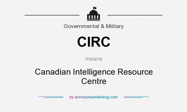 What does CIRC mean? It stands for Canadian Intelligence Resource Centre