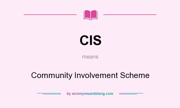 What does CIS mean? It stands for Community Involvement Scheme